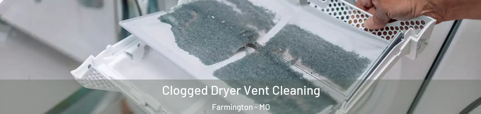  Clogged Dryer Vent Cleaning Farmington - MO