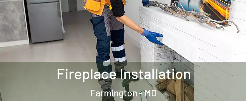  Fireplace Installation Farmington - MO