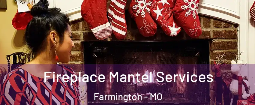  Fireplace Mantel Services Farmington - MO