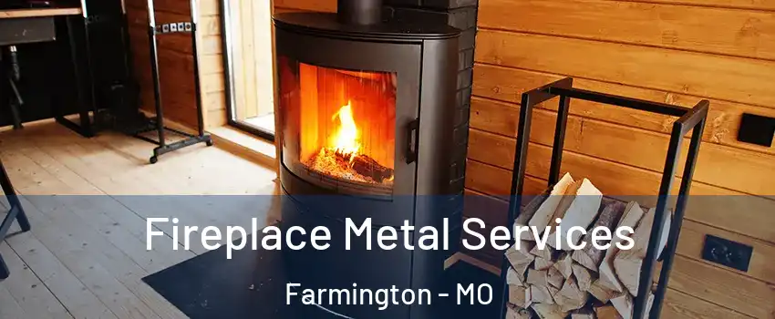  Fireplace Metal Services Farmington - MO
