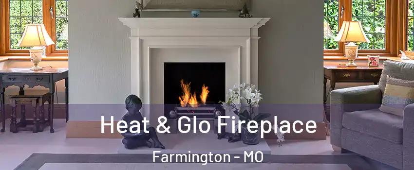  Heat & Glo Fireplace Farmington - MO